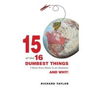 15 Of The 16 Dumbest Things I Have Ever Done In An Airplane And Why!