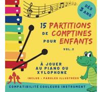 15 partitions de comptines pour enfants - Volume 2: pour piano ou xylophone - dès 3 ans - partitions avec code couleur et nom des notes