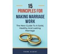 15 Principles For Making Marriage Work