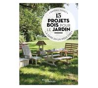 15 projets bois pour le jardin à faire en un week-end - Randall Maxey - Eyrolles - broché - Guide