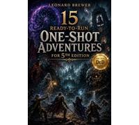 15 Ready-to-Run One-Shot Adventures for 5th Edition - Dark Fantasy, Horror, Mystery, Investigation and Dungeon Crawl Quests with Memorable NPCs, Plot ... for Dungeon Masters and Tabletop RPG Players