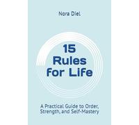 15 Rules for Life: A Practical Guide to Order, Strength, and Self-Mastery