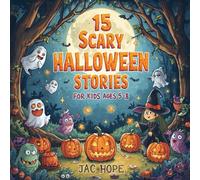15 Scary Halloween Stories for Kids (Ages 5-8): Skeletons, Ghosts, Monsters & Life Lessons for a Not-So-Scary Halloween Adventure