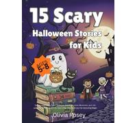 15 Scary Halloween Stories for Kids (Ages 5-8): Spooky and Funny Tales: Skeleton, Ghost, Monster, Mummies, and Life Lessons - A Perfect Gift for Your Little Ones to Enjoy the Hallowing Magic