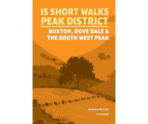 15 Short Walks in the Peak District - Buxton, Dove Dale and the South West Peak