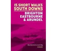 15 Short Walks In The South Downs: Brighton, Eastbourne And Arundel