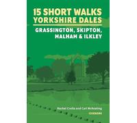 15 Short Walks in the Yorkshire Dales - Grassington, Skipton, Malham and Ilkley