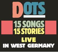 Dots - 15 Songs 15 Stories: Live In West Germany [Compact Discs]