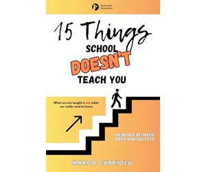 15 Things School Doesn't Teach You: What we are taught is not what we really need to know