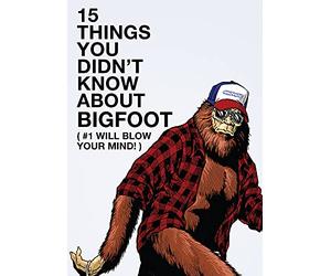 15 Things You Didn't Know About Bigfoot