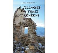 15 villages fantômes pyrénéens - Gilles Kerlorc'h - Monhelios - broché - Guide