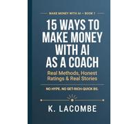 15 Ways to Make Money With AI as a Coach: Real Methods, Honest Ratings & Real Stories - No Hype, No Get-Rich-Quick BS