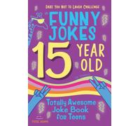 15 Year Old Joke Book for Teens Totally Awesome Dare You Not to Laugh Challenge LOL Funny Jokes for Teenagers: Silly Puns, Clean Laughs for Teen & Tween Boys & Girls Age 15