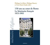150 ans au coeur de Rome. Le Séminaire français 1853-2003 Le Séminaire français, 1853-2003 - Philippe Levillain - Karthala - broché - Beau livre