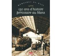 150 ANS D HISTOIRE FERROVIAIRE AU MANS