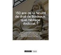 150 ans de la faculté de droit de Bordeaux, quel héritage doctrinal ? Collectif (Auteur)