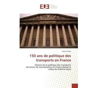 150 Ans De Politique Des Transports En France - Histoire De La Politique Des Transports Terrestres De Marchandises En France Depuis Le Milieu Du Xixème Siècle