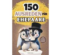 150 Ausreden für Ehepaare - Das perfekte Hochzeitsgeschenk mit Spaßfragen, Bucketlist & kuriosen Fakten: Originelles Ausfüllbuch für Brautpaare - mit Humor von der Hochzeit bis in den Ehealltag