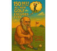 150 Best All Time All New Golf Excuses Ever