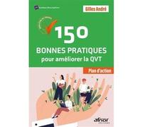 150 bonnes pratiques pour améliorer la QVT André Gilles (Auteur)