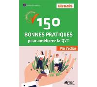 150 bonnes pratiques pour améliorer la QVT Bien-être au travail plan d'actions ! - André Gilles - Afnor - broché - Guide