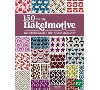 150 bunte Häkelmotive: Zweifarbig Häkeln mit "Geling-Garantie"