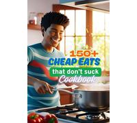 150+ Cheap Eats that Don't Suck Cookbook