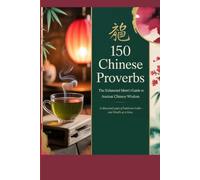 150 Chinese Proverbs: The Exhausted Mom's Guide to Ancient Chinese Wisdom A Thousand Years of Hard-Won Truth - One Breath at a Time