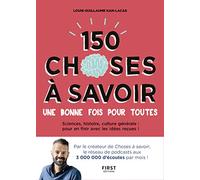 150 choses à savoir une bonne fois pour toutes: Sciences, histoire, culture générale : pour en finir avec les idées reçues !