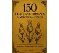 150 Citations Ottomanes & Méditerranéennes: Les meilleures citations de Yunus Emre, Nazim Hikmet et Ibn Khaldoun