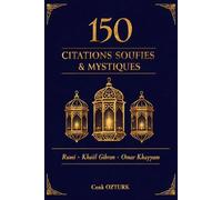 150 Citations Soufies & Mystiques: Les meilleures citations de Rumi, Khalil Gibran et Omar Khayyam