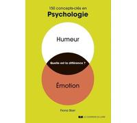 150 Concepts-Clés En Psychologie - Humeur, Emotion, Quelle Est La Différence ?
