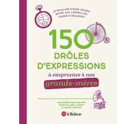 150 drôles d'expressions à emprunter à nos grands-mères - Collectif - Le Robert - cartonné - Méthode de langue