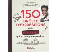 150 Drôles D'expressions De La Cuisine Qui Ne Manquent Pas De Sel