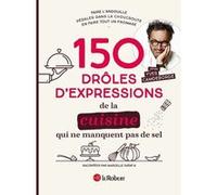 150 drôles d'expressions de la cuisine qui ne manquent pas de sel Yves Camdeborde (Auteur), Marcelle Ratafia (Auteur)