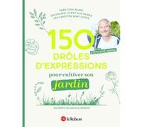150 drôles d'expressions pour cultiver son jardin Nathalie Gendrot (Auteur), Stéphane Marie (Auteur)