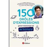 150 drôles d'expressions pour ramener sa science Etienne Klein (Auteur), Yoan Boudes (Auteur), Florent Coste (Auteur), Laëtitia Tabard (Auteur), Amandine Mussou (Auteur), Nathalie Koble (Auteur)