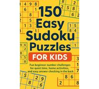 150 Easy Sudoku Puzzles for Kids: Fun beginner number challenges for quiet time, home activities, and easy answer checking in the back