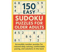 150 Easy Sudoku Puzzles for Older Adults: Accessible number puzzles for relaxed daily solving, comfortable pacing, and solutions in the back