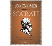 150 Énigmes dignes de Socrate – Tentez de résoudre ces 50 mystères – Larousse