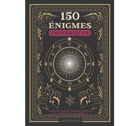 150 Énigmes Ésotériques