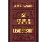 150 Essential Insights on Leadership by John C Maxwell John C Maxwell (Auteur)