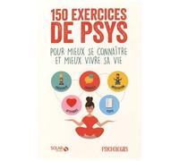 150 Exercices De Psys - Pour Mieux Se Connaître Et Mieux Vivre Sa Vie