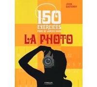 150 exercices pour se lancer dans la photo