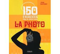 150 exercices pour se lancer dans la photo