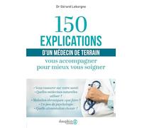 150 explications d'un médecin de terrain Gérard Leborgne (Auteur)