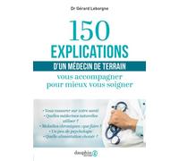 Gérard Leborgne – 150 explications d'un médecin de terrain – Vous accompagner pour mieux vous soigner