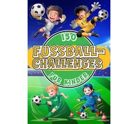 150 Fußball-Challenges für Kinder: Trainieren wie die Profis: Mit Übungen, Fußballtricks, Dribblings & Pässen. Selbstvertrauen und Teamgeist fördern - Für Kinder ab 7 Jahren (Fußball-Kids)