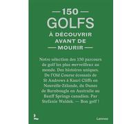 150 golfs à découvrir avant de mourir - Stefanie Waldek - Lannoo - relié - Beau livre