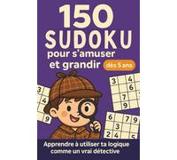 150 grilles pour s’amuser et grandir dès 5 ans: Apprendre à utiliser ta logique comme un vrai détective - Passer de chouettes moments seul·e, ou avec ta famille et tes amis